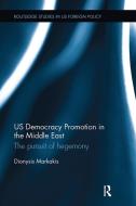 US Democracy Promotion in the Middle East di Dionysis (LSE Markakis edito da Taylor & Francis Ltd