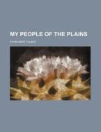 My People Of The Plains di Ethelbert Talbot edito da General Books Llc