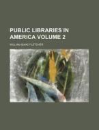 Public Libraries In America di Anonymous, William Isaac Fletcher edito da Rarebooksclub.com