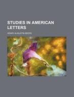 Studies In American Letters di Henry A. Beers edito da Rarebooksclub.com