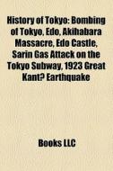 History Of Tokyo: Bombing Of Tokyo, Edo, di Books Llc edito da Books LLC, Wiki Series