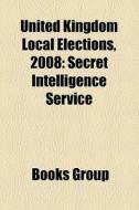 United Kingdom Local Elections, 2008: Se di Books Group edito da Books LLC, Wiki Series