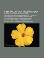Fußball in den Niederlanden di Quelle Wikipedia edito da Books LLC, Reference Series