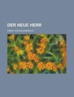 Der Neue Herr di Geological Survey, Ernst Von Wildenbruch edito da Rarebooksclub.com