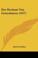 Der Dechant Von Gottesburen (1917) di Jakob Schaffner edito da Kessinger Publishing