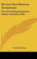 de Leer Des Nieuwen Testaments: Over de Heilige Schrift Des Ouden Verbonds (1849) di Christiaan Sepp edito da Kessinger Publishing