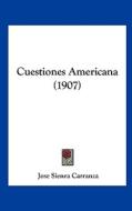 Cuestiones Americana (1907) di Jose Sienra Carranza edito da Kessinger Publishing
