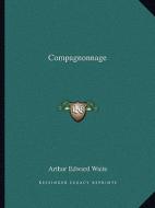 Compagnonnage di Arthur Edward Waite edito da Kessinger Publishing
