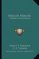 Health Heroes: Florence Nightingale di Grace T. Hallock, C. E. Turner edito da Kessinger Publishing