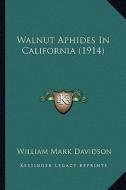 Walnut Aphides in California (1914) di William Mark Davidson edito da Kessinger Publishing