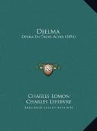 Djelma: Opera En Trois Actes (1894) di Charles Lomon, Charles Lefebvre edito da Kessinger Publishing