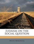 Judaism On The Social Question di Henry Berkowitz edito da Nabu Press