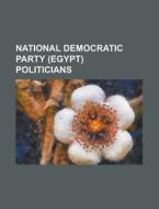 National Democratic Party (egypt) Politicians di Source Wikipedia edito da Booksllc.net