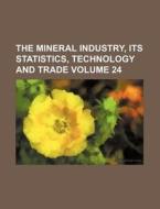 The Mineral Industry, Its Statistics, Technology and Trade Volume 24 di Books Group edito da Rarebooksclub.com