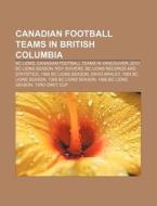 Canadian Football Teams in British Columbia: BC Lions, Canadian Football Teams in Vancouver, 2010 BC Lions Season, Roy Shivers di Source Wikipedia edito da Books LLC, Wiki Series