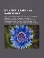 My Name Is Earl - My Name Is Earl: Cast, di Source Wikia edito da Books LLC, Wiki Series