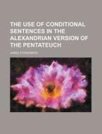 The Use of Conditional Sentences in the Alexandrian Version of the Pentateuch di James Sterenberg edito da Rarebooksclub.com