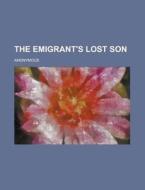 The Emigrant's Lost Son di Anonymous edito da Rarebooksclub.com