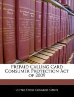 Prepaid Calling Card Consumer Protection Act Of 2009 edito da Bibliogov