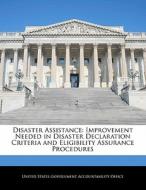 Disaster Assistance: Improvement Needed In Disaster Declaration Criteria And Eligibility Assurance Procedures edito da Bibliogov