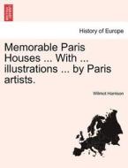 Memorable Paris Houses ... With ... illustrations ... by Paris artists. di Wilmot Harrison edito da British Library, Historical Print Editions