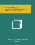 Newspaper Files in Louisiana State University Library, January, 1961 di Louisiana State University Library edito da Literary Licensing, LLC