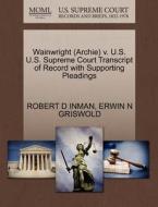 Wainwright (archie) V. U.s. U.s. Supreme Court Transcript Of Record With Supporting Pleadings di Robert D Inman, Erwin N Griswold edito da Gale, U.s. Supreme Court Records