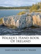 Walker's Hand-Book of Ireland di James Godkin edito da Nabu Press