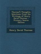 Thoreau's Thoughts: Selections from the Writings of Henry David Thoreau di Henry David Thoreau edito da Nabu Press