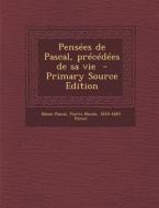 Pensees de Pascal, Precedees de Sa Vie di Blaise Pascal, Pierre Nicole, 1620-1685 Perier edito da Nabu Press