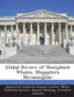 Global Review Of Humpback Whales, Megaptera Novaeangliae di Alyson Fleming, Jennifer Jackson, Southwest Fisheries Science Center Npaa edito da Bibliogov