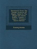 Documents from the Temple Archives of Nippur Dated in the Reigns of Cassite Rulers, Volume 1, Issue 2 - Primary Source Edition di Anonymous edito da Nabu Press