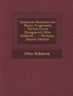 Scaenicae Romanorvm Poesis Fragmenta Tertiis Cvris Recognovit Otto Ribbeck ... - Primary Source Edition di Otto Ribbeck edito da Nabu Press