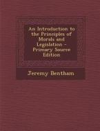An Introduction to the Principles of Morals and Legislation di Jeremy Bentham edito da Nabu Press