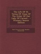 The Life of St. Teresa of Jesus of the Order of Our Lady of Carmel... - Primary Source Edition di Benedict Zimmerman edito da Nabu Press