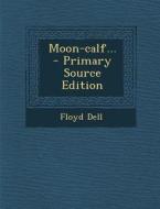Moon-Calf... di Floyd Dell edito da Nabu Press