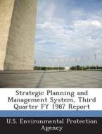 Strategic Planning And Management System, Third Quarter Fy 1987 Report edito da Bibliogov