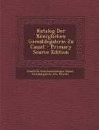 Katalog Der Koniglichen Gemaldegalerie Zu Cassel - Primary Source Edition edito da Nabu Press