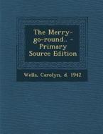 The Merry-Go-Round.. - Primary Source Edition edito da Nabu Press