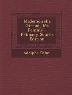 Mademoiselle Giraud, Ma Femme - Primary Source Edition di Adolphe Belot edito da Nabu Press