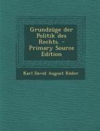 Grundzuge Der Politik Des Rechts. - Primary Source Edition di Karl David August Roder edito da Nabu Press