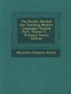 The Berlitz Method for Teaching Modern Languages: English Part, Volume 1... - Primary Source Edition di Maximilian Delphinus Berlitz edito da Nabu Press