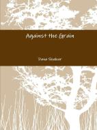 Against the Grain di Dana Shahar edito da Lulu.com