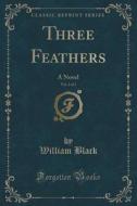 Three Feathers, Vol. 2 Of 3 di William Black edito da Forgotten Books