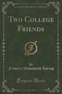 Two College Friends (classic Reprint) di Frederic Wadsworth Loring edito da Forgotten Books