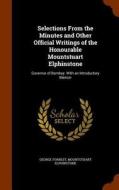 Selections From The Minutes And Other Official Writings Of The Honourable Mountstuart Elphinstone di George Forrest, Mountstuart Elphinstone edito da Arkose Press