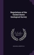 Regulations Of The United States Geological Survey edito da Palala Press