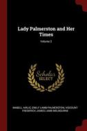Lady Palmerston And Her Times; Volume 2 di MABELL AIRLIE edito da Lightning Source Uk Ltd