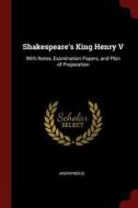 Shakespeare's King Henry V: With Notes, Examination Papers, and Plan of Preparation di Anonymous edito da CHIZINE PUBN