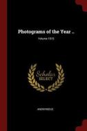 Photograms of the Year ..; Volume 1915 di Anonymous edito da CHIZINE PUBN